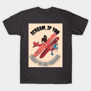 Scream, If You Want To Go Faster! T-Shirt